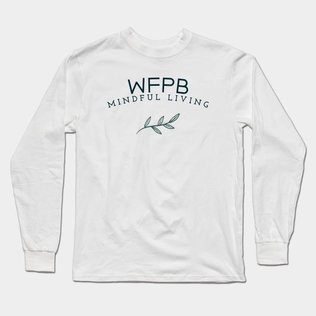 WFPB Mindful Living Long Sleeve T-Shirt by Fit Designs